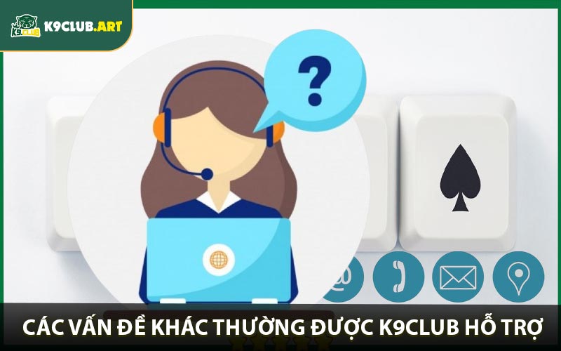 Một số ván đề được nhà cái K9club hỗ trợ