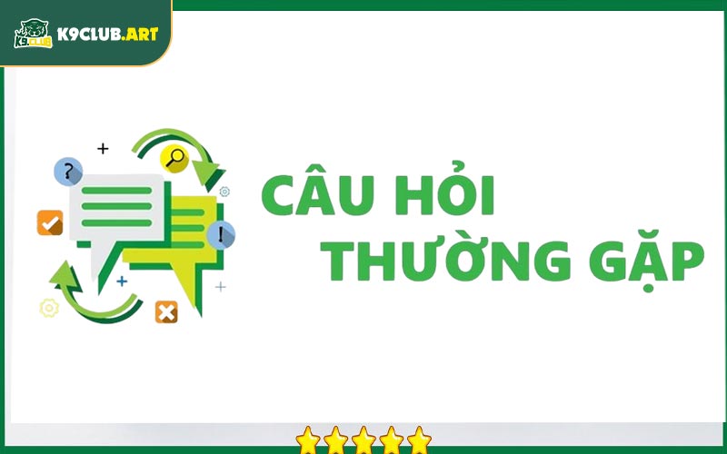 Câu hỏi thường gặp K9club 