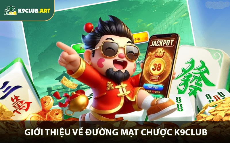 Giới thiệu đường mạt chược tại nhà cái K9club