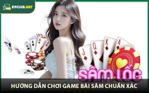 Hướng Dẫn Chơi Game Bài Sâm Chuẩn Xác Từng Bước Dành Cho Tân Thủ
