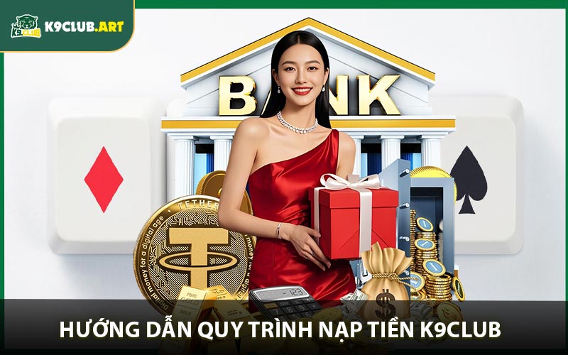 Hướng dẫn Các bước cách nạp tiền K9club