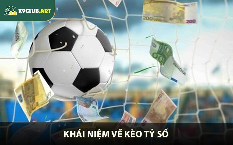 Khái niệm vê kèo tỷ số?