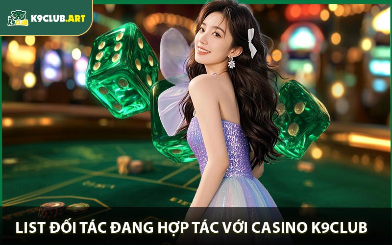 List đối tác đang hợp tác với Casino K9club