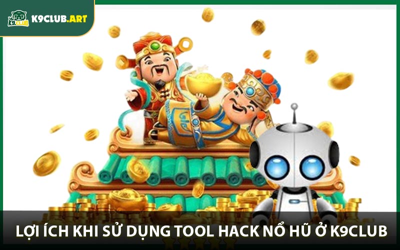 Lợi ích khi sử dụng tool hack nổ hũ ở K9club
