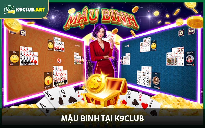 Mậu Binh Tại K9CLUB - Hướng Dẫn Chơi Chuẩn Xác