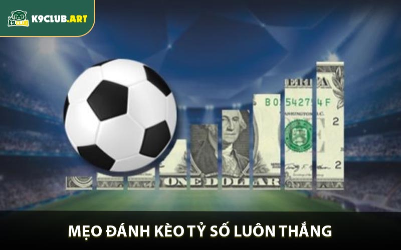 Mẹo đánh kèo tỷ số luôn thắng