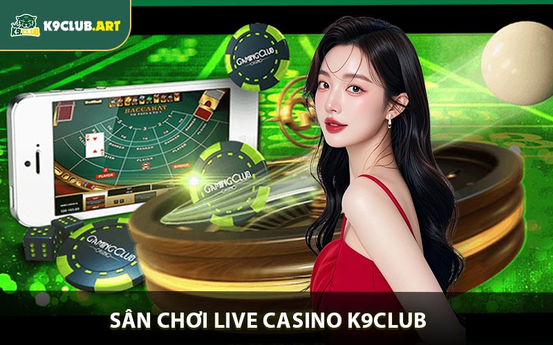 Sân chơi Live Casino K9club