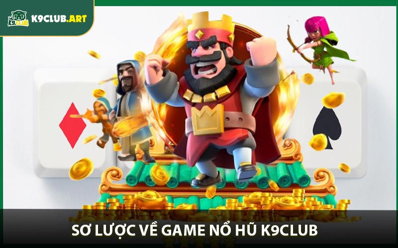 Sơ lược về game nổ hũ K9club