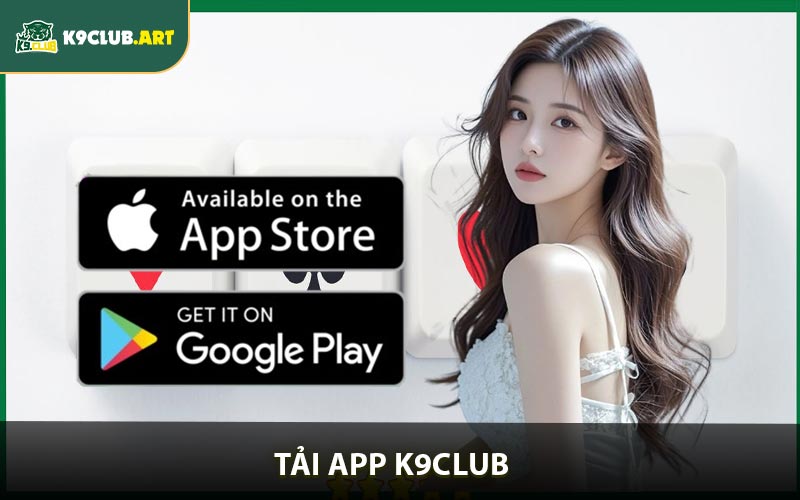 Tải App K9club - Cài Ứng Dụng Siêu Nhanh Dưới 5 Phút