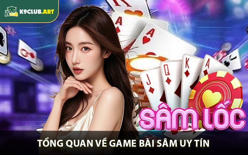 Tổng quan về game bài sâm uy tín