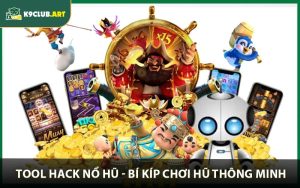 Tool Hack Nổ Hũ - Bí Kíp Chơi Hũ Thông Minh Không Dễ Thua